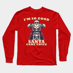 I'm So Good Santa Came Twice Christmas Motorcycle Long Sleeve T-Shirt